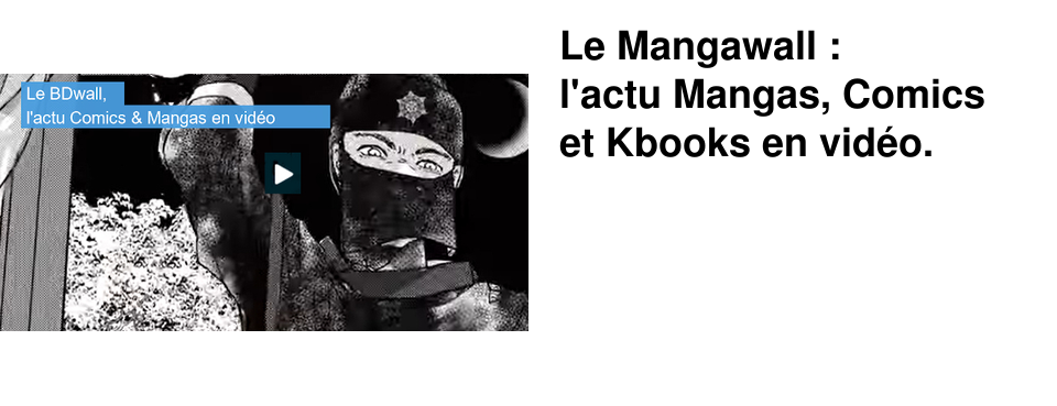 Le Mangawall : l'actu Mangas, Comics et Kbooks en vid�o.