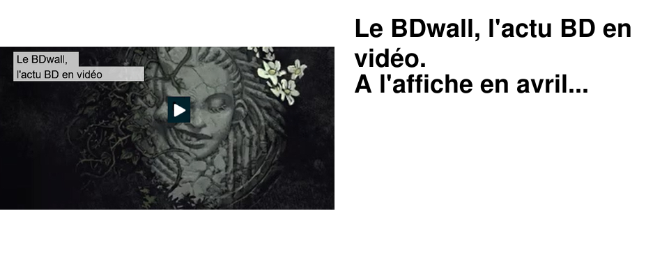Le+BDwall,+l'actu+BD+en+vid�o. A+l'affiche+en+avril...